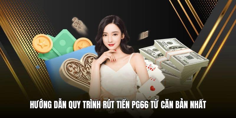 Hướng dẫn Rút tiền PG66 mới nhất