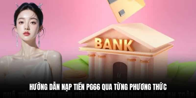 Hướng Dẫn Nạp Tiền PG66 Từng Bước